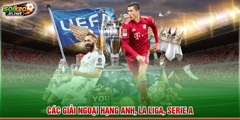Các giải Ngoại hạng Anh, La Liga, Serie A