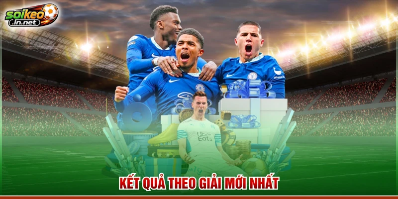 Kết quả theo giải mới nhất