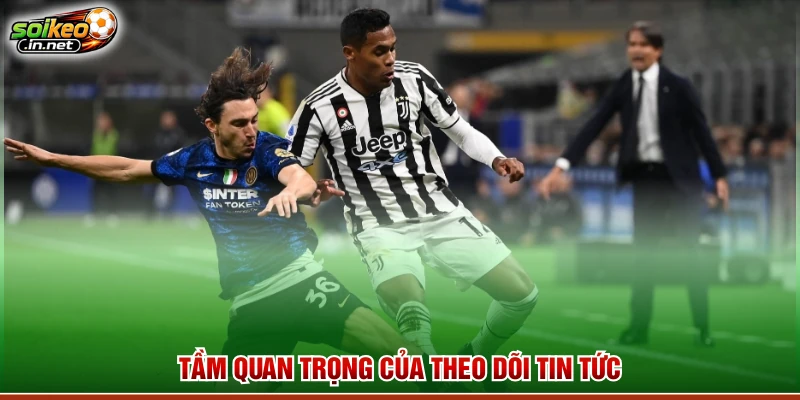Tầm quan trọng của theo dõi tin tức