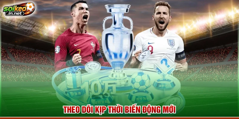 Theo dõi kịp thời biến động mới