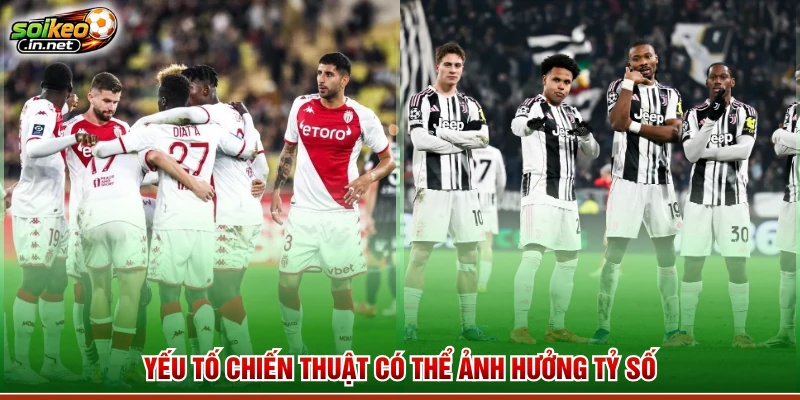 Yếu tố chiến thuật có thể ảnh hưởng tỷ số